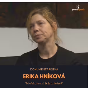 Erika Hníková – dokumentaristka: Myslela jsem si, že je to hrůzný