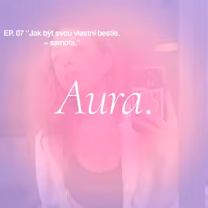 Aura. — Jak být svou vlastní bestie ~ samota. EP07
