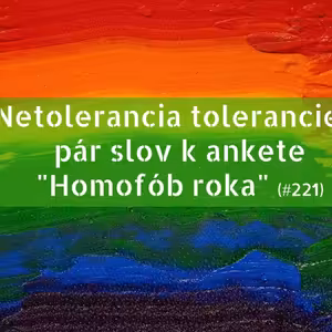 #221 - Netolerancia tolerancie a pár slov k ankete "Homofób roka"