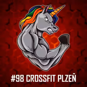 #98: CrossFit Plzeň - Historie a vývoj CF v ČR, Vznik prvního CrossFit gymu v Plzeňském kraji, Vývoj atletů a mnohem více