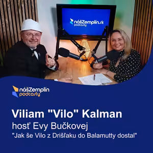 Jak še Vilo z Drišľaku dostal do Balamutty | Podcasty nasZemplin.sk | Viliam Kalman