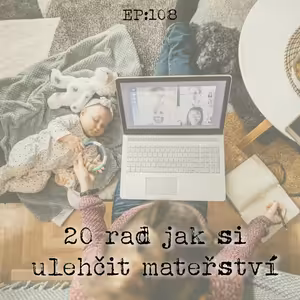 EP108: 20 rad jak si ulehčit mateřství
