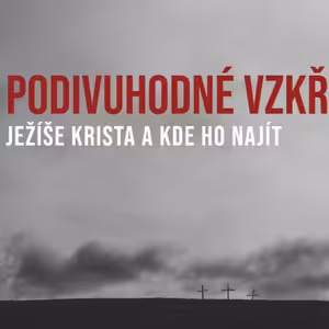 Podivuhodné vzkříšení Ježíše Krista a kde Ho najít