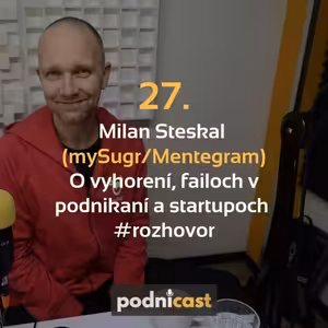 27. Milan Steskal (mySugr/Mentegram): O vyhorení, failoch v podnikaní a startupoch #rozhovor