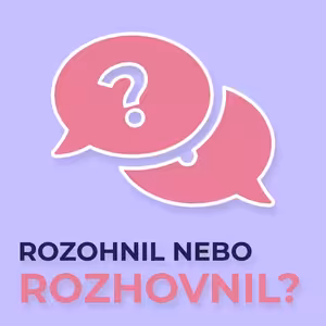 #9 Rozohnil nebo rozhovnil?