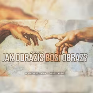 Jak odrážíš Boží obraz - Bohuslav Wojnar (13.6.2021)
