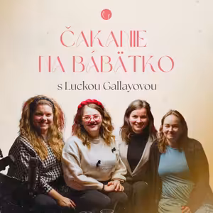 #56 - ČAKANIE NA DIEŤATKO s Luckou Gallayovou