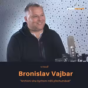 Bronislav Vajbar – vinař: Archivní vína bychom měli přechutnávat
