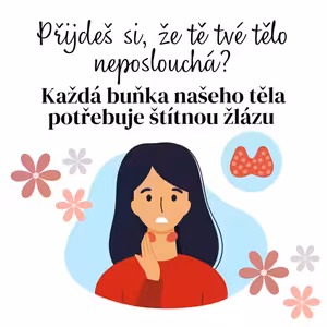 Přijdeš si, že tě tvé tělo neposlouchá? Každá buňka našeho těla potřebuje štítnou žlázu