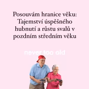 Posouvám hranice věku: Tajemství úspěšného hubnutí a růstu svalů v pozdním středním věku