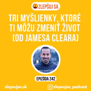 242. Tri myšlienky, ktoré ti môžu zmeniť život (od Jamesa Cleara)