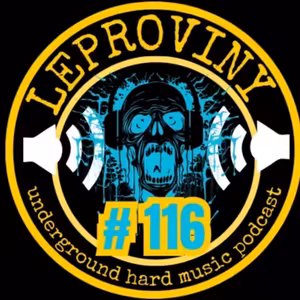 LEPROVINY underground hard music show no.116