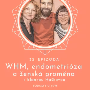 32. epizoda - Wim Hof metoda, endometrióza a ženská síla / Blanka Hašková