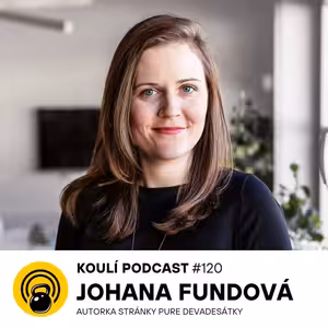 120: Johana Fundová: Nejlepší věci z devadesátek jsou Filet-O-Fish, Esmeralda a Heroesy
