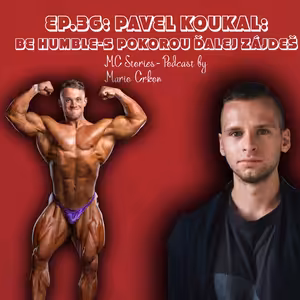 EP.36: Pavel Koukal- Be humble, s pokorou ďalej zájdeš