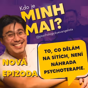 #34 Minh Mai (psychologickyevangelista): To, co dělám na sítích, není náhrada psychoterapie.
