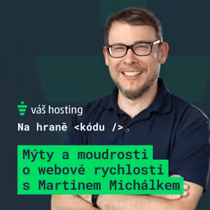 S Martinem Michálkem o zrychlení webu srozumitelně a jednoduše