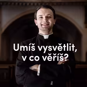 Umíš vysvětlit, v co věříš? | 6. neděle velikonoční | Kázání Patera Pepy