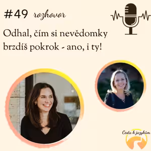 #49 - Odhal, čím si nevědomky brzdíš pokrok - ano, i ty!