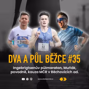 Dva a půl běžce #35: Ingebrigtsenův půlmaraton, Muňák, povodně, kauza MČR v Běchovicích ad.