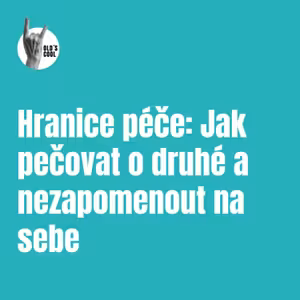 Hranice péče: Jak pečovat o druhé a nezapomenout na sebe