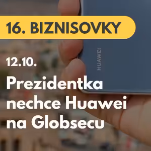 16. BIZNISOVKY (12.10.): Huawei nebude partnerom Globsecu. Podľa prezidentky Zuzany Čaputovej môže predstavovať bezpečnostnú hrozbu #news