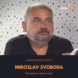 Miroslav Svoboda – Aquadrom Most: Mostečané se bojí do vody