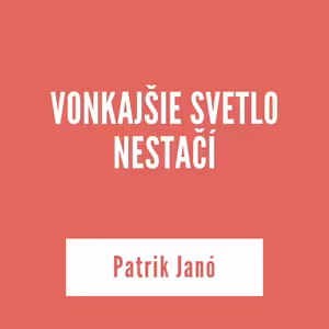 VONKAJŠIE SVETLO NESTAČÍ | Patrik Janó