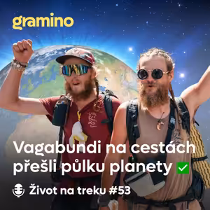 #53 Vagabundi na cestách jsou doma! 4 roky na cestě a 21 420 km v nohách | Gramino