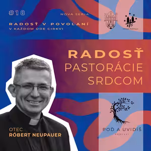 #18 Radosť pastorácie srdcom - o. Róbert Neupauer