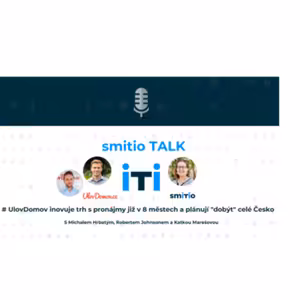 smitio TALK no.27 # UlovDomov inovuje trh s pronájmy již v 8 městech a plánují "dobýt" celé Česko