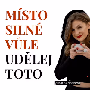 MÍSTO SILNÉ VŮLE UDĚLEJ TOTO
