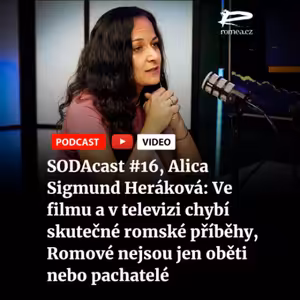 SODAcast #16, Alica Sigmund Heráková: Ve filmu a v televizi chybí skutečné romské příběhy, Romové nejsou jen oběti nebo pachatelé