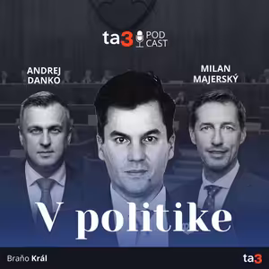 ta3 podcast V politike: Ultimátum vypršalo, ministrov nepoznáme. Vláda musí nájsť ďalšiu takmer miliardu. Zmeny v zahraničnej politike