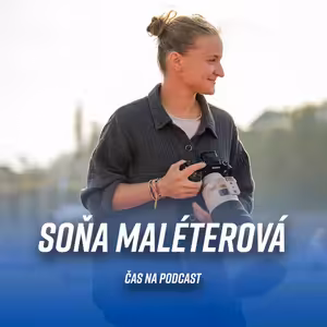 #61 Soňa Maléterová: I fotce se musí hodně obětovat – jsme si se sportovci podobní | ČAS NA PODCAST