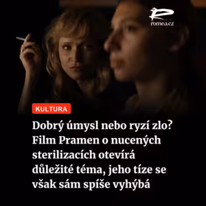 Dobrý úmysl, nebo ryzí zlo? Film Pramen o nucených sterilizacích otevírá důležité téma, jeho tíze se však sám spíše vyhýbá