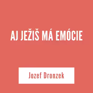 AJ JEŽIŠ MÁ EMÓCIE | Jozef Dronzek