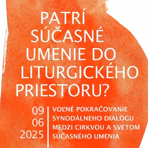#38 Patrí súčasné umenie do liturgického priestoru? 09. 06. 2025