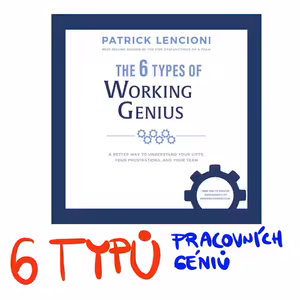 Typologie osobnosti 6 TYPŮ PRACOVNÍHO GÉNIA (The 6 Types of Working Genius)