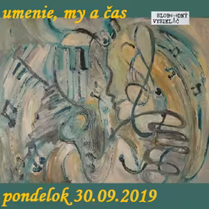 Umenie, my a čas 34 - 2019-09-30 Igor Šimeg