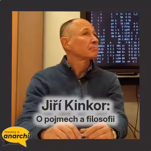 Jiří Kinkor: O pojmech a filosofii 💛 HOVORY O ANARCHII 23 💛
