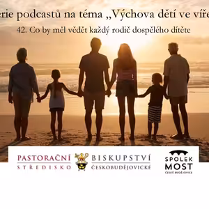 Výchova dětí ve víře - 42. díl - Co by měl vědět každý rodič dospělého dítěte