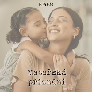 EP88: Mateřská přiznání