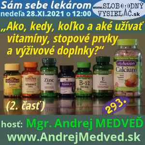 Sám sebe lekárom 293 - 2021-11-28 „Ako, kedy, koľko a aké užívať vitamíny, stopové prvky a výživové doplnky?“ (2. časť)