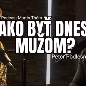 Ako definujeme muža v roku 2024? | Podcast Peter Podlesný - Martin Thám Podcast