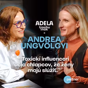 Andrea Ungvölgyi: Toxickí influenceri učia chlapcov, že ženy majú slúžiť