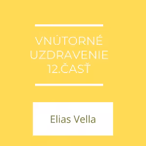 Vnútorné uzdravenie 12.časť | Elias Vella