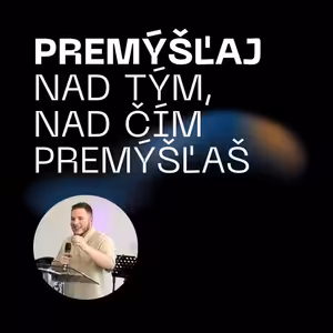 Premýšľaj nad tým, nad čím premýšľaš | 25.5.2025