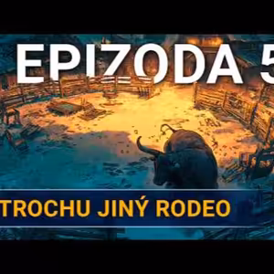 Trochu jiný rodeo | Kampaň 3 - Na tahu | Epizoda 5