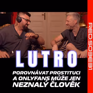 S03E31 Pornoherec Lutro: Porovnávat prostituci a OnlyFans může jen neznalý člověk, pojďme si to vysvětlit!